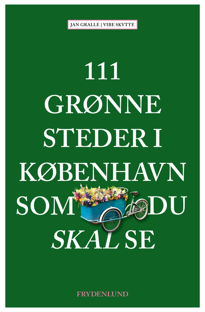 111 Grønne Steder I København Som Du Skal Se 9788772165554