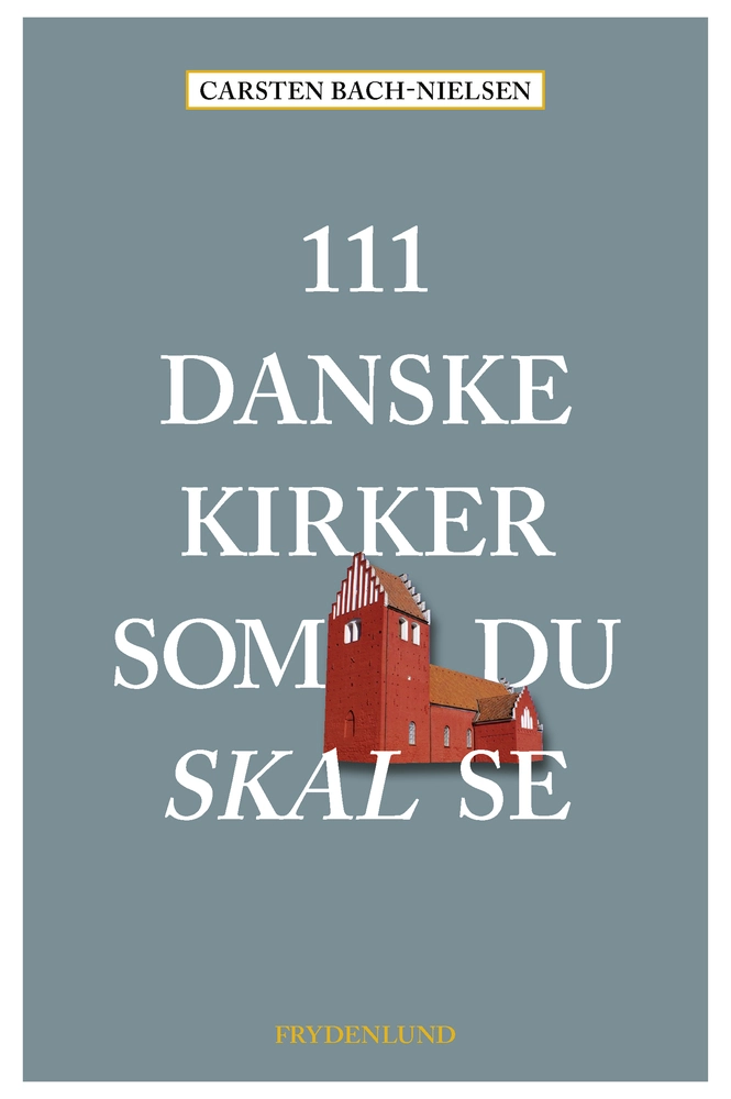111 Danske Kirker Som Du Skal Se 9788772166643