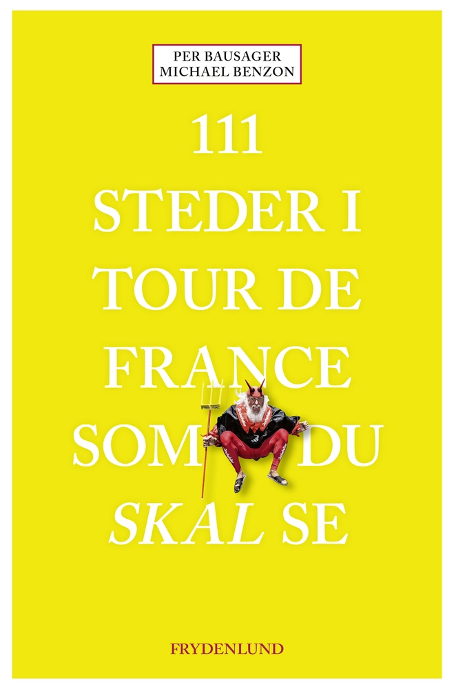 111 Steder I Tour De France Som Du Skal Se 9788772165752
