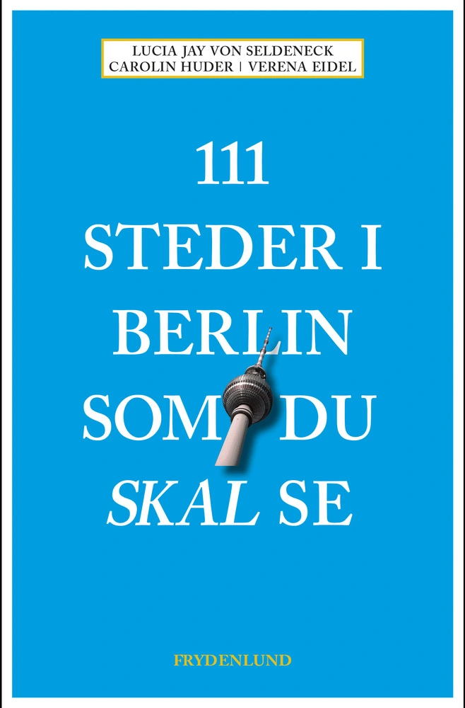 111 Steder I Berlin Som Du Skal Se 9788772167565